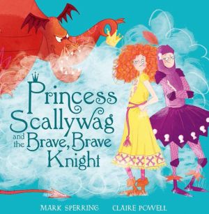 Princess Scallywag and the Brave, Brave Knight