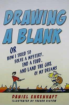 Drawing a Blank: Or How I Tried to Solve a Mystery, End a Feud, and Land the Girl of My Dreams