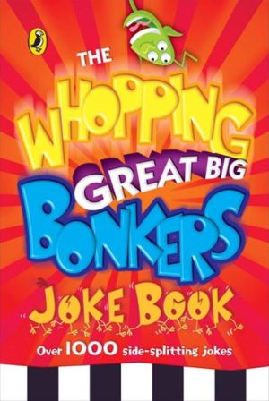 The Whopping Great Big Bonkers Joke Book