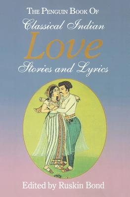 The Penguin Book of Classical Indian Love Stories and Lyrics