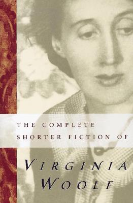 The Complete Shorter Fiction of Virginia Woolf