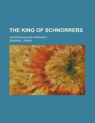 The King Of Schnorrers; Grotesques And Fantasies