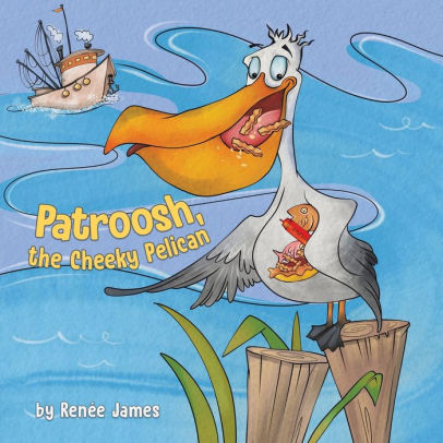 Patroosh, the Cheeky Pelican