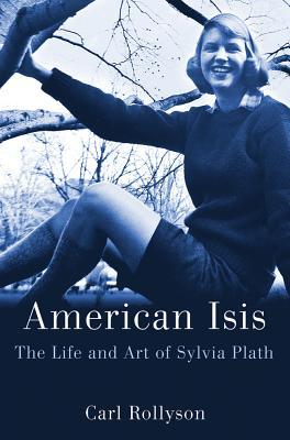 American Isis: The Life and Times of Sylvia Plath