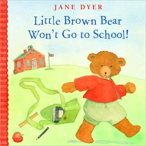 Little Brown Bear Won't Go to School!