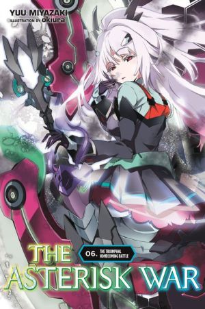 The Asterisk War, Vol. 6 (light novel): The Triumphal Homecoming Battle