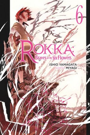 Rokka: Braves of the Six Flowers (Light Novel) 6