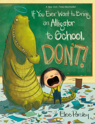 If You Ever Want to Bring an Alligator to School, Don't!