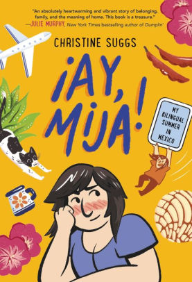 Ay, Mija!: My Bilingual Summer in Mexico