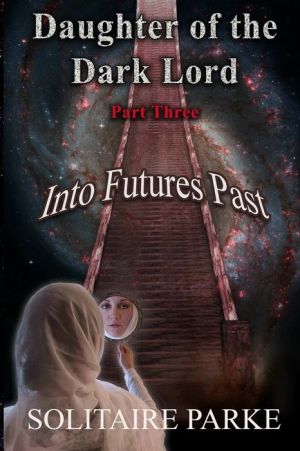 Daughter of the Dark Lord, Part Three, Into Futures Past