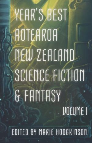 Year's Best Aotearoa New Zealand Science Fiction and Fantasy