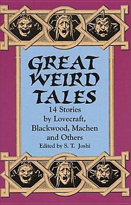 Great Weird Tales: 14 Stories by Lovecraft, Blackwood, Machen and Others