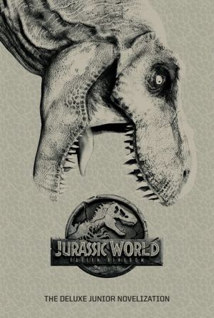 Jurassic World: Fallen Kingdom: The Deluxe Junior Novelization