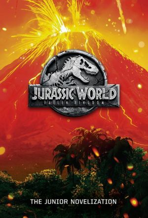 Jurassic World: Fallen Kingdom: The Junior Novelization