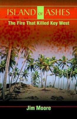 Island of Ashes: The Fire That Killed Key West