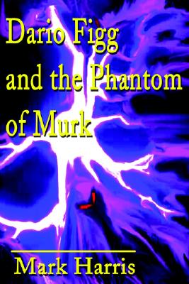 Dario Figg and the Phantom of Murk