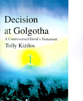 Decision at Golgotha: A Controversial Devil's Testament