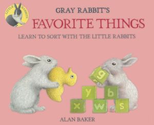 Gray Rabbit's Favorite Things: Learn To Sort With The Little Rabbits