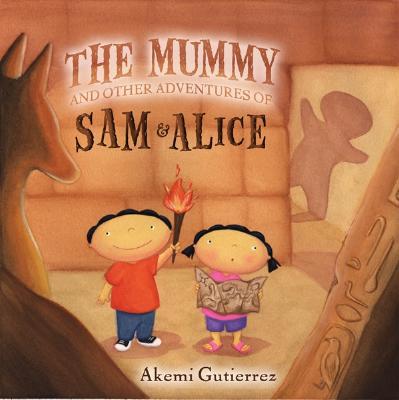 The Mummy and Other Adventures of Sam & Alice