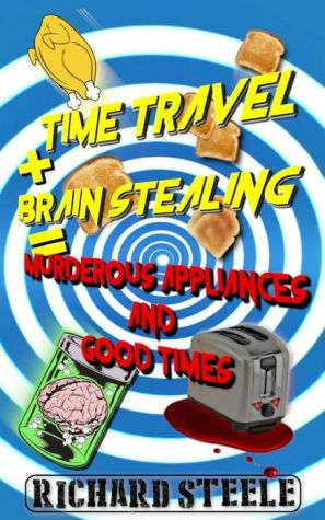 Time Travel + Brain Stealing = Murderous Appliances and Good Times