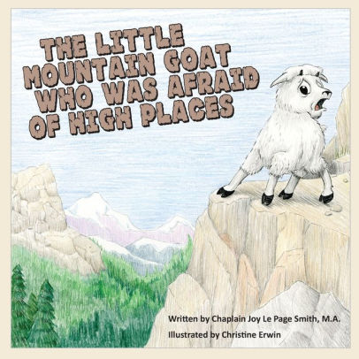 The Little Mountain Goat Who Was Afraid of High Places Joy Le