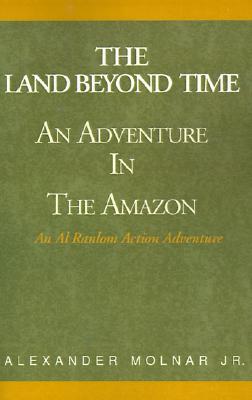 The Land Beyond Time: An Adventure in the Amazon