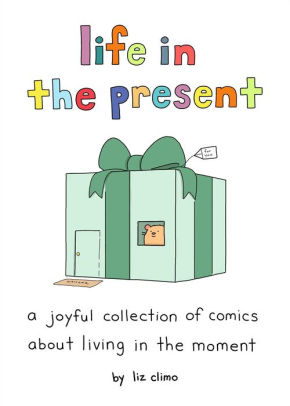 Life in the Present: A Joyful Collection of Comics About Living in the Moment