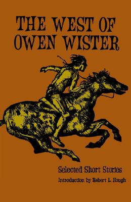 The West of Owen Wister: Selected Short Stores