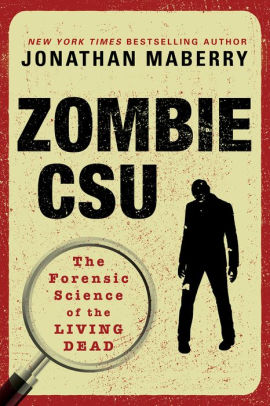 Zombie CSU: The Forensic Science of the Living Dead