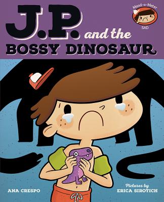 Jp and the Bossy Dinosaur: Feeling Unhappy