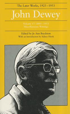 The Later Works of John Dewey, Volume 17: 1885-1953 Miscellaneous Writings