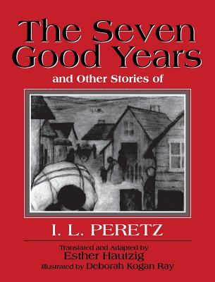 The Seven Good Years: And Other Stories of I.L. Peretz