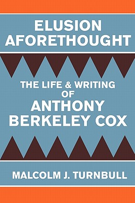 Elusion Aforethought: The Life and Writing of Anthony Berkeley Cox