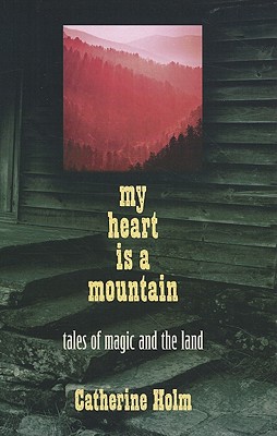 My Heart Is a Mountain: Tales of Magic and the Land