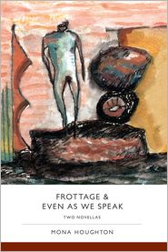 Frottage & And Even As We Speak - Two Novellas