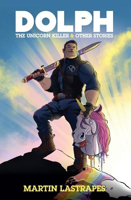 Dolph the Unicorn Killer and Other Stories