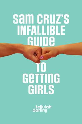 Sam Cruz's Infallible Guide to Getting Girls