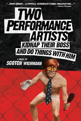 Two Performance Artists Kidnap Their Boss and Do Things with Him