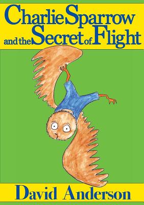 Charlie Sparrow and the Secret of Flight