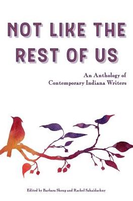 Not Like the Rest of Us: An Anthology of Contemporary Indiana Writers