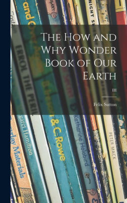 The How and Why Wonder Book of Our Earth; III