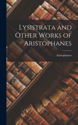 Lysistrata and Other Works of Aristophanes