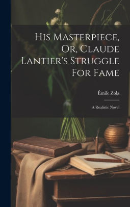 His Masterpiece, Or, Claude Lantier's Struggle For Fame