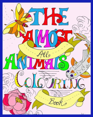 The Almost All Animals Colouring Book