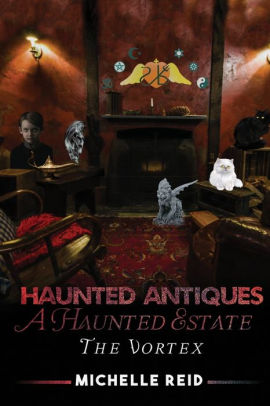 Haunted Antiques A Haunted Estate The Vortex