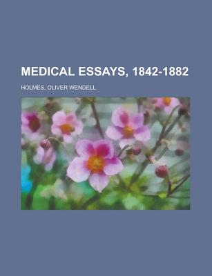 Medical Essays, 1842-1882