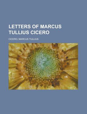 Letters Of Marcus Tullius Cicero