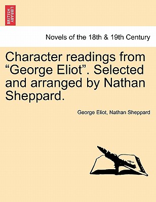 Character Readings From George Eliot. Selected And Arranged By Nathan Sheppard.