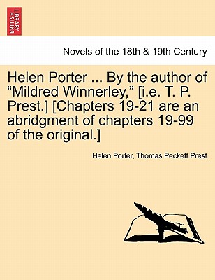 Helen Porter ... By The Author Of Mildred Winnerley, (I.E. T. P. Prest.) (Chapters 19-21 Are An Abridgment Of Chapters 19-99 Of