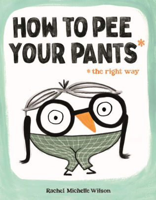 How to Pee Your Pants (The Right Way)